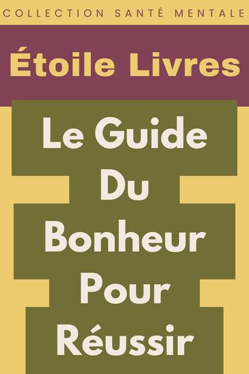 Le Guide Du Bonheur Pour Réussir - Étoile Livres