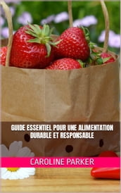 Guide Essentiel pour une Alimentation Durable et Responsable
