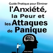 Guide Pratique pour Éliminer l Anxiété, la Peur et les Attaques de Panique.
