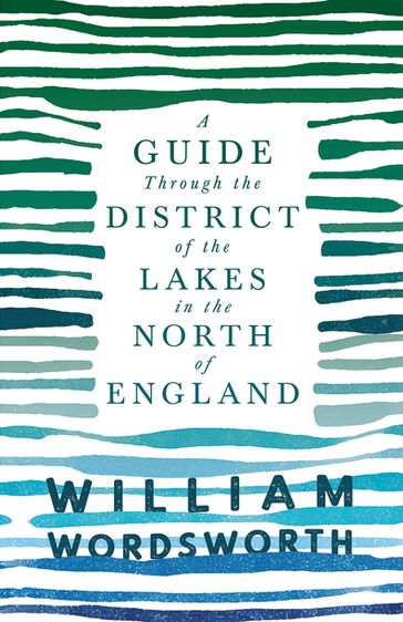 A Guide Through the District of the Lakes in the North of England - William Wordsworth