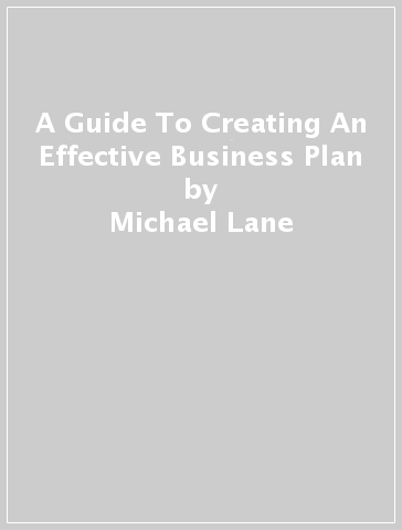 A Guide To Creating An Effective Business Plan - Michael Lane