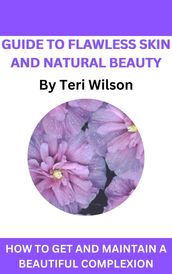 Guide To Flawless Skin and Natural Beauty