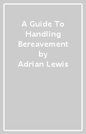 A Guide To Handling Bereavement