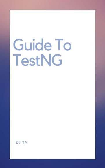 Guide To TestNG - Su TP