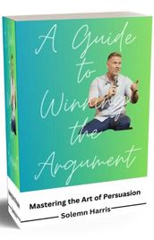 A Guide To Winning The Argument