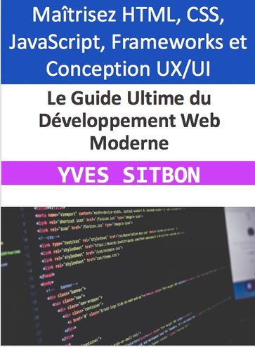 Le Guide Ultime du Développement Web Moderne - YVES SITBON