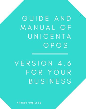 Guide and manual of uniCenta oPOS version 4.6 for your business - Andres Cubillos
