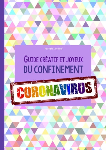 Guide créatif et joyeux du confinement CORONAVIRUS - Pascale Leconte