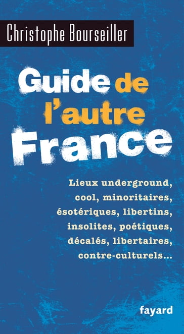 Guide de l'autre France - Christophe Bourseiller