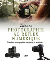 Guide de photographie au reflex numérique - S équiper, photographier, retoucher et imprimer