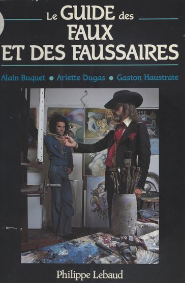 Le Guide des faux et des faussaires - Alain Buquet - Ariette Dugas - Gaston Haustrate