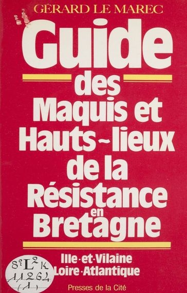 Guide des maquis et hauts lieux de la Résistance en Bretagne - Gérard Le Marec