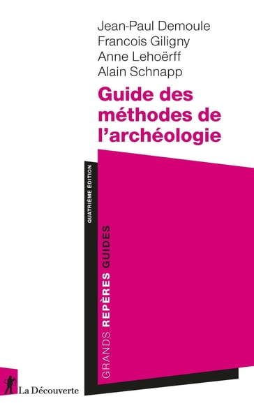 Guide des méthodes de l'archéologie - Jean-Paul Demoule - François GILIGNY - Anne Lehoerff - Alain Schnapp