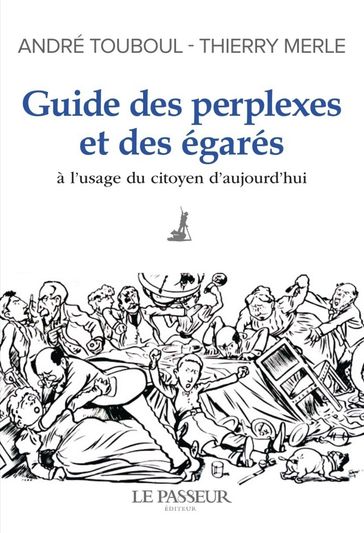 Guide des perplexes et des égarés - A l'usage du citoyen d'aujourd'hui - André Touboul - Thierry Merle