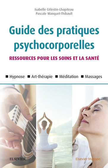 Guide des pratiques psychocorporelles - Isabelle Célestin-Lhopiteau - Pascale Wanquet-Thibault