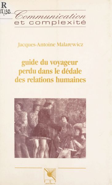Guide du voyageur perdu dans le dédale des relations humaines - Jacques-Antoine Malarewicz
