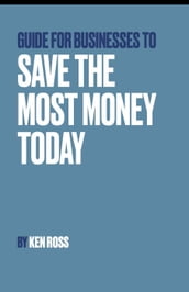 Guide for Businesses to Save the Most Money Today