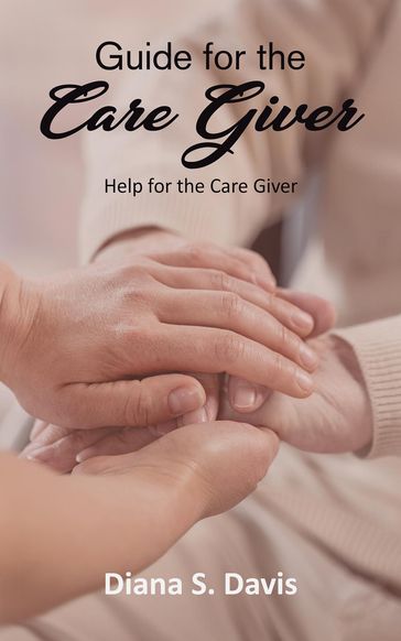 Guide for the Care Giver - Diana S. Davis