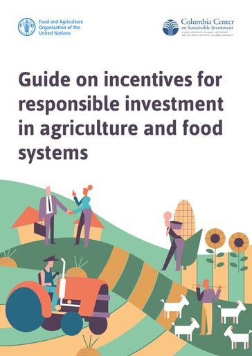 Guide on Incentives for Responsible Investment in Agriculture and Food Systems - Food and Agriculture Organization of the United Nations