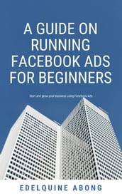 A Guide on Running Facebook ads for Beginners