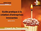 Guide pratique à la création d entreprises innovantes