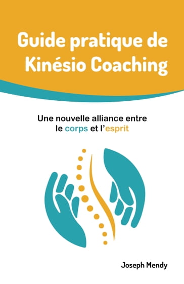 Guide pratique de Kinésio Coaching : Une nouvelle alliance entre le corps et l'esprit - Joseph Mendy