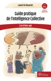 Guide pratique de l Intelligence Collective : L art d inter-agir - 2ème édition