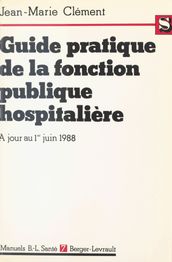 Guide pratique de la fonction publique hospitalière : Le titre IV commenté, à jour au 1er juin 1988