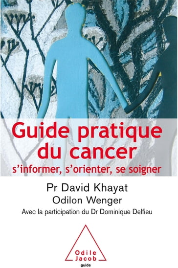 Guide pratique du cancer - David Khayat - Dominique Delfieu - Odilon Wenger