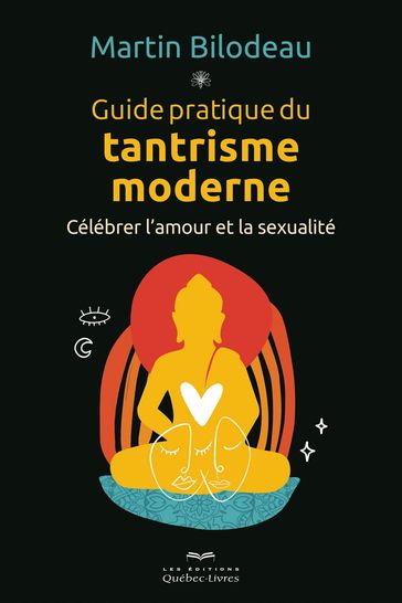 Guide pratique du tantrisme moderne - Martin Bilodeau