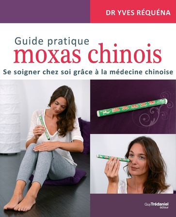 Guide pratique moxas chinois - Se soigner chez soi grâce à la médecine chinoise - Yves Réquéna