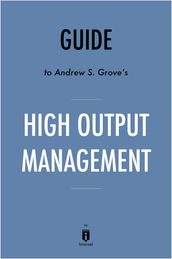 Guide to Andrew S. Grove s High Output Management by Instaread