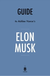 Guide to Ashlee Vance s Elon Musk by Instaread
