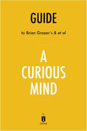 Guide to Brian Grazer s & et al A Curious Mind by Instaread