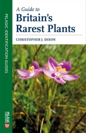 A Guide to Britain s Rarest Plants
