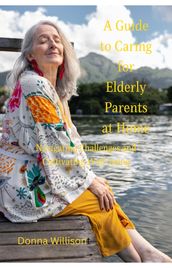 A Guide to Caring for Elderly Parents at Home: Navigating Challenges and Cultivating Well-being