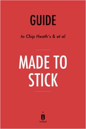 Guide to Chip Heath s & et al Made to Stick by Instaread
