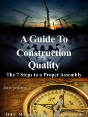 A Guide to Construction Quality: The 7 Steps to a Proper Assembly