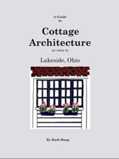 A Guide to Cottage Architecture as seen in Lakeside, Ohio