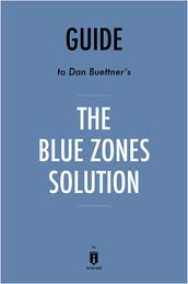 Guide to Dan Buettner s The Blue Zones Solution by Instaread