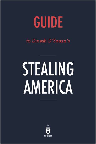 Guide to Dinesh D'Souza's Stealing America by Instaread - Instaread