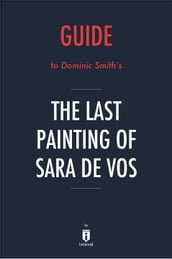 Guide to Dominic Smith s The Last Painting of Sara de Vos by Instaread