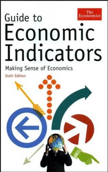 Guide to Economic Indicators: Making Sense of Economics - The Economist