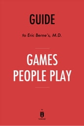 Guide to Eric Berne s, M.D. Games People Play by Instaread