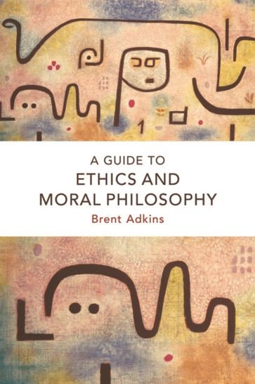 Guide to Ethics and Moral Philosophy - Brent Adkins