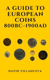 A Guide to European Coins 800 BC: 1900 AD