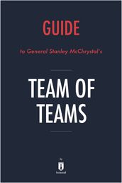 Guide to General Stanley McChrystal s Team of Teams by Instaread