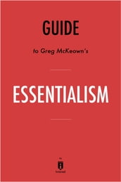 Guide to Greg McKeown s Essentialism by Instaread