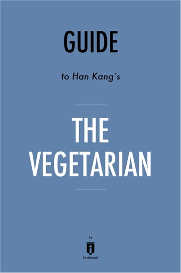 Guide to Han Kang's The Vegetarian by Instaread - Instaread