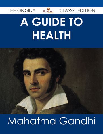 A Guide to Health - The Original Classic Edition - Mahatma Gandhi